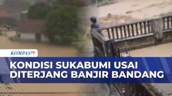 Penampakan Rumah Warga Di Sukabumi Usai Diterjang Banjir Bandang | KOMPAS MALAM