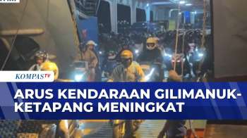 Arus Mudik Kendaraan Di Gilimanuk - Ketapang Meningkat | KOMPAS MALAM