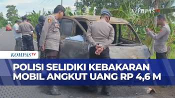 Kebakaran Mobil Pengangkut Uang ATM Rp 4,6 Miliar, Sopir Hingga Polisi Pengawal Diperiksa!