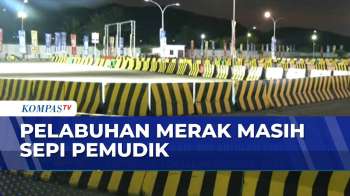 Situasi Pelabuhan Merak Masih Sepi Pemudik | KOMPAS MALAM