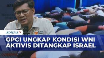 GPCI Soal Penangkapan Aktivis oleh Israel, Ungkap Lokasi dan Keadaan 9 WNI | KOMPAS MALAM