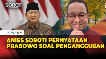 Prabowo Sebut Pengangguran Terendah Sejak 1998, Anies Baswedan: Kedengarannya Malah Sebaliknya