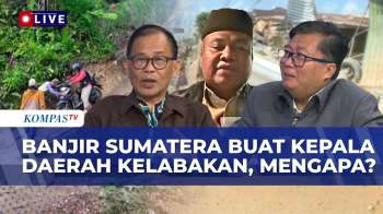 Banjir Sumatera Buat Kepala Daerah Kelabakan, Apa Yang Salah? BNPB, Ahli, DPR Sebut Mitigasi Lemah