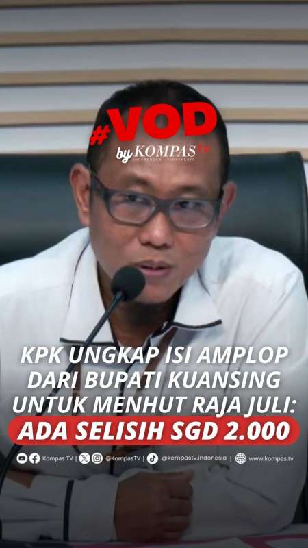  KPK UNGKAP ISI AMPLOP DARI BUPATI KUANSING UNTUK MENHUT RAJA JULI: ADA SELISIH SGD 2.000