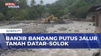 Tanah Datar-Solok Masih Lumpuh Akibat Banjir Bandang, Ribuan Warga Terisolasi