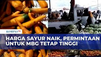 Harga Sayur Naik, Pedagang Sebut Permintaan Sayur Untuk MBG Justru Meningkat | KOMPAS SIANG