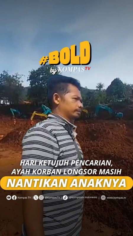 HARI KETUJUH PENCARIAN, AYAH KORBAN LONGSOR MASIH NANTIKAN ANAKNYA