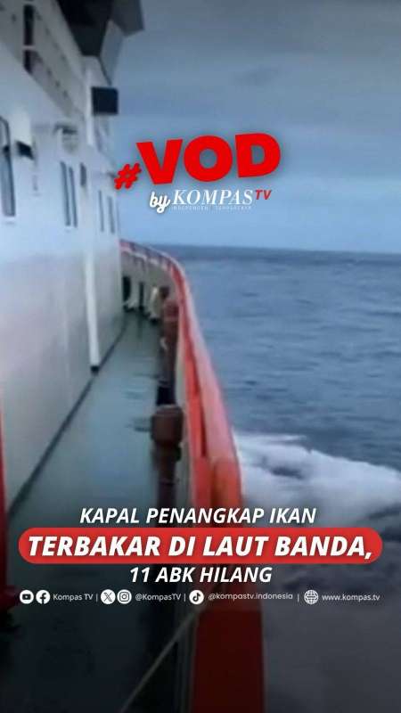 KAPAL PENANGKAP IKAN TERBAKAR DI LAUT BANDA, 11 ABK HILANG