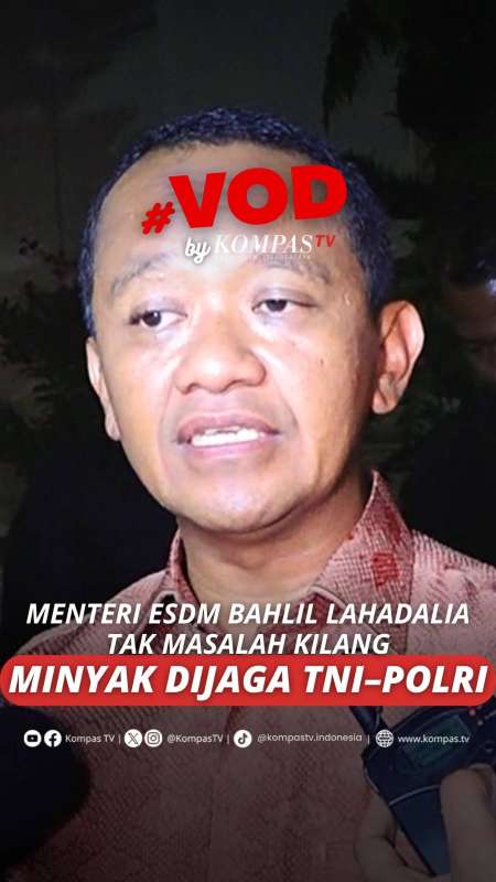 MENTERI ESDM BAHLIL LAHADALIA TAK MASALAH KILANG MINYAK DIJAGA TNI-POLRI