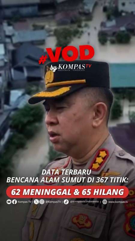 DATA TERBARU BENCANA ALAM SUMUT DI 367 TITIK: 62 MENINGGAL & 65 HILANG