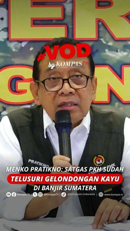 MENKO PRATIKNO: SATGAS PKH SUDAH TELUSURI GELONDONGAN KAYU DI BANJIR SUMATERA
