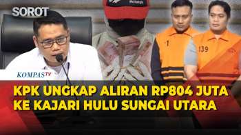 [Full] KPK Ungkap Aliran Rp804 Juta Ke Kajari Hulu Sungai Utara