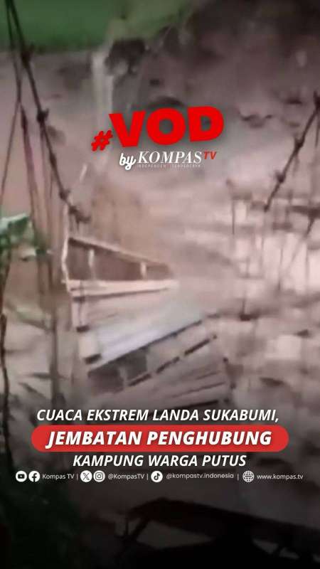 CUACA EKSTREM LANDA SUKABUMI, JEMBATAN PENGHUBUNG KAMPUNG WARGA PUTUS