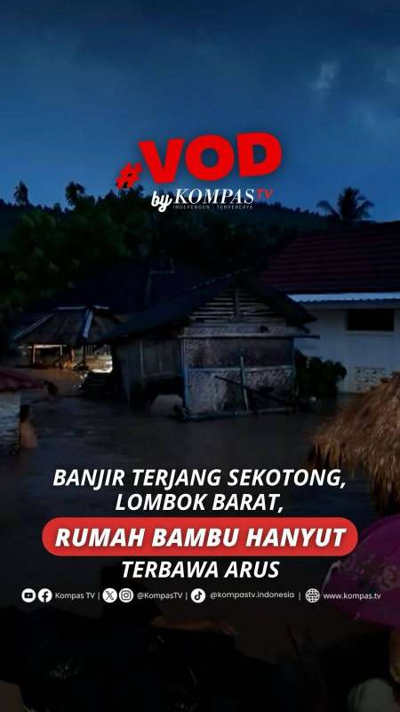 BANJIR TERJANG SEKOTONG, LOMBOK BARAT, RUMAH BAMBU HANYUT TERBAWA ARUS