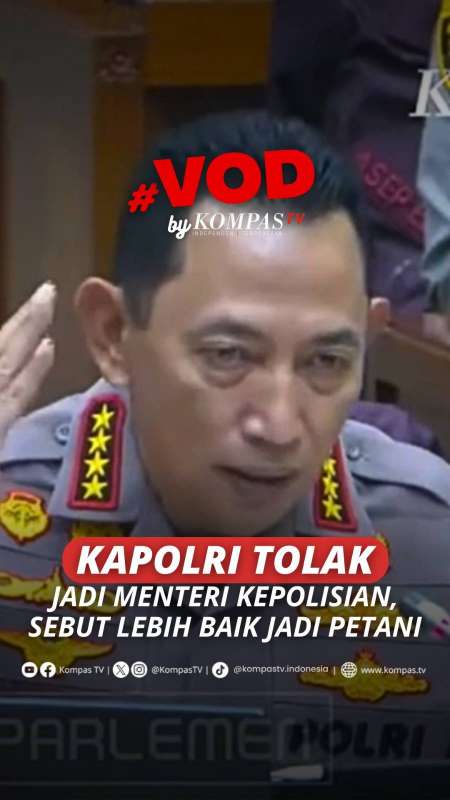 KAPOLRI TOLAK JADI MENTERI KEPOLISIAN, SEBUT LEBIH BAIK JADI PETANI