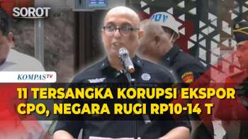 Kejagung Tetapkan 11 Tersangka Korupsi Ekspor CPO, Negara Rugi Rp10-14 Triliun
