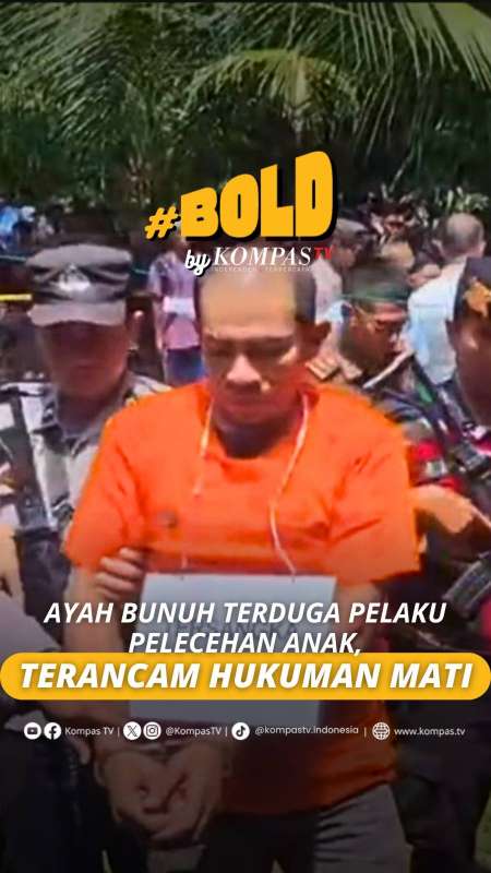 AYAH BUNUH TERDUGA PELAKU PELECEHAN ANAK TERANCAM HUKUMAN MATI