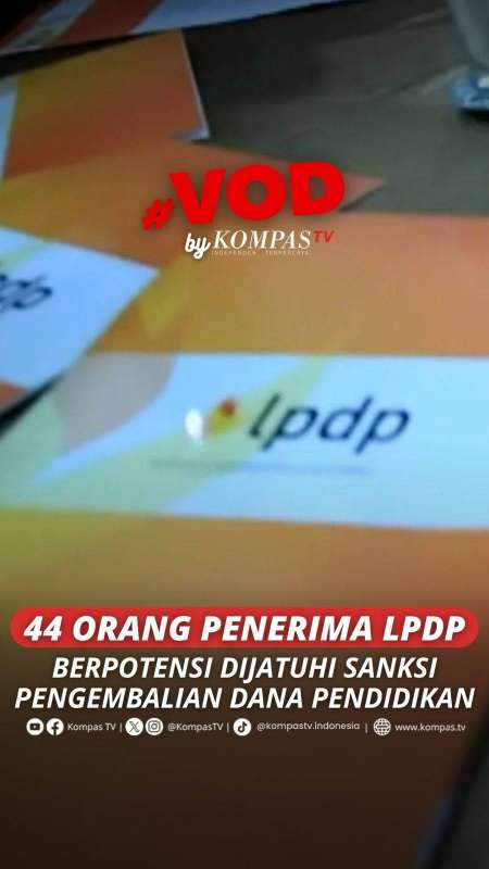 44 ORANG PENERIMA LPDP BERPOTENSI DIJATUHI SANKSI PENGEMBALIAN DANA PENDIDIKAN