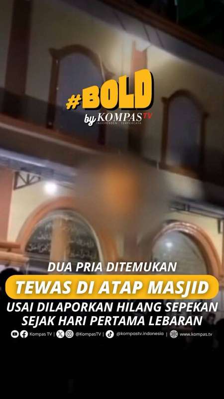 DUA PRIA DITEMUKAN TEWAS DI ATAP MASJID USAI DILAPORKAN HILANG SEJAK HARI PERTAMA LEBARAN