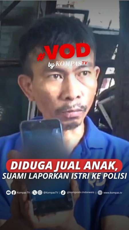 Diduga Jual Anak, Suami Laporkan Istri Ke Polisi