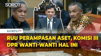 RUU Perampasan Aset Disorot, DPR Ingatkan Bahaya Penyalahgunaan Wewenang
