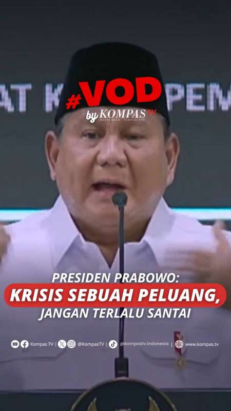 PRESIDEN PRABOWO: KRISIS SEBUAH PELUANG, JANGAN TERLALU SANTAI