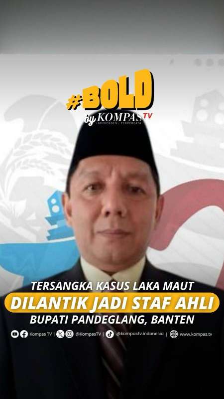 TERSANGKA KASUS LAKA MAUT DILANTIK JADI STAF AHLI BUPATI PANDEGLANG, BANTEN