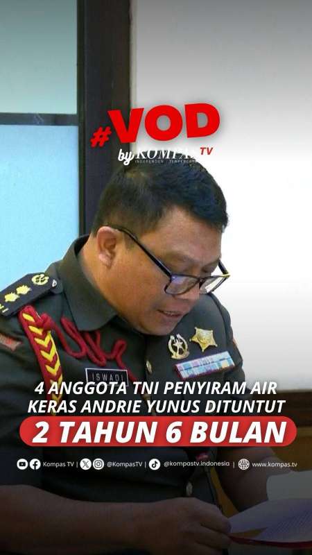 4 ANGGOTA TNI PENYIRAM AIR KERAS ANDRIE YUNUS DITUNTUT 2 TAHUN 6 BULAN 