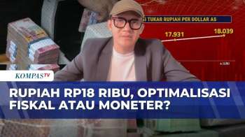 Full! Rupiah Tembus 18.000 Per Dolar AS, Ekonom Soroti Masalah Fiskal - KOMPAS BISNIS