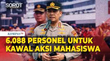 Pengamanan Demo! Polisi Kerahkan 6.088 Personel untuk Kawal Aksi Mahasiswa