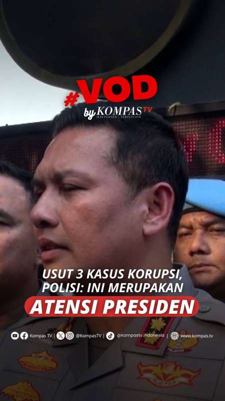 USUT 3 KASUS KORUPSI, POLISI: INI MERUPAKAN ATENSI PRESIDEN 