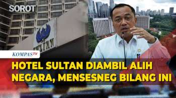 RESMI! Mensesneg  Laporkan Hotel Sultan Diambil Alih Negara, Kawasan GBK Dan Kemayoran Ikut Ditata