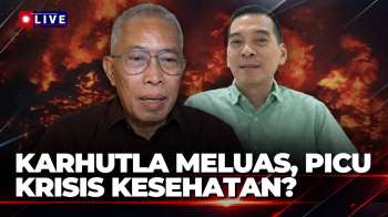 [FULL] Kebakaran Hutan dan Lahan Meluas, Ancaman Kesehatan Bayangi Masyarakat? Ini Kata Pengamat