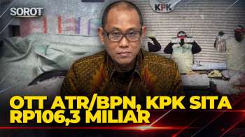 OTT ATR/BPN, KPK Amankan 19 Orang Dan Sita Rp106,3 Miliar