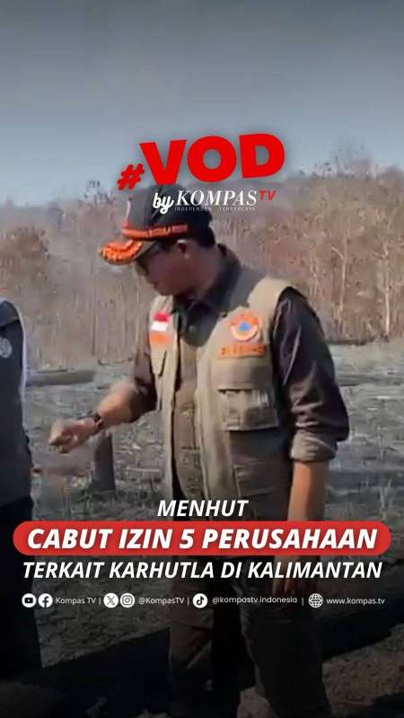 MENHUT CABUT IZIN 5 PERUSAHAAN TERKAIT KARHUTLA DI KALIMANTAN