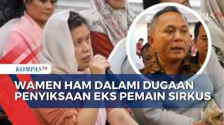 wamen-ham-usut-dugaan-eksploitasi-dan-penyiksaan-eks-pemain-sirkus