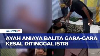 Ayah Di Gorontalo Tega Aniaya Anak Gara-Gara Kesal Ditinggal Istri Usai Cekcok | KOMPAS SIANG