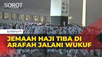 Puncak Ibadah Haji, Jemaah Tiba Di Padang Arafah Untuk Jalani Wukuf