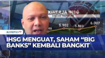 [FULL] IHSG Menguat Ke Level Rp6.000, Saham Big Banks Bangkit, Investor Cuan | KOMPAS BISNIS