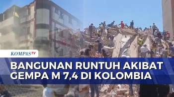 Ngeri! Detik-Detik Bangunan Runtuh Diguncang Gempa Magnitudo 7,4 Di Kolombia | KOMPAS PETANG