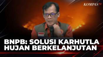 BNPB Ungkap Tantangan Pemadaman Karhutla, Hujan Berkelanjutan Jadi Kunci | KOMPAS PETANG