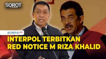 [FULL] Interpol Terbitkan Red Notice M Riza Khalid, Polri Pastikan Keberadaannya Sudah Dipetakan