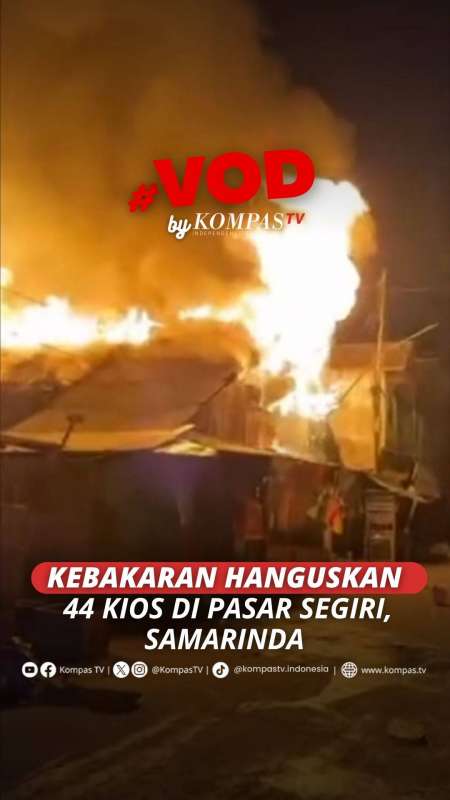 KEBAKARAN HANGUSKAN 44 KIOS DI PASAR SEGIRI, SAMARINDA