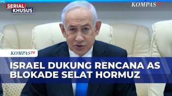 PM Israel Netanyahu Dukung Trump Blokade Selat Hormuz | KOMPAS MALAM