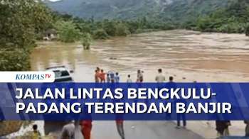 Banjir Setinggi 50 Cm-1 Meter, Jalan Lintas Sumatera Bengkulu-Padang Lumpuh Total | KOMPAS SIANG