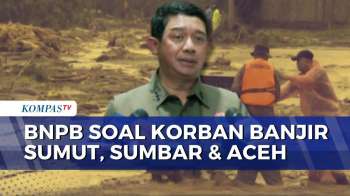 Banjir Dan Longsor Terjang Sumut, Sumbar Hingga Aceh, BNPB: Jumlah Korban Jiwa Masih Didata