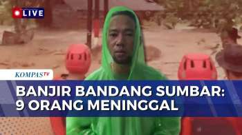 Update! Banjir Bandang Terjang Sumatera Barat, 9 Orang Meninggal Dunia | KOMPAS PETANG