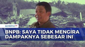 Darurat Banjir Dan Longsor Sumut, Sumbar Dan Aceh, Kepala BNPB: Saya 'Surprise' | KOMPAS SIANG
