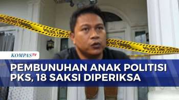 Kasus Pembunuhan Anak Politisi PKS Masih Misteri, Polisi Periksa 18 Saksi | KOMPAS PETANG