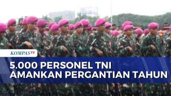 TNI Siagakan 5.000 Personel Amankan Malam Pergantian Tahun Baru 2026 Di Jakarta | KOMPAS PETANG
